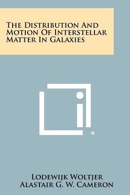 The Distribution and Motion of Interstellar Matter in Galaxies by Woltjer, Lodewijk