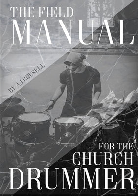 The Field Manual For The Church Drummer by Rousell, Aj