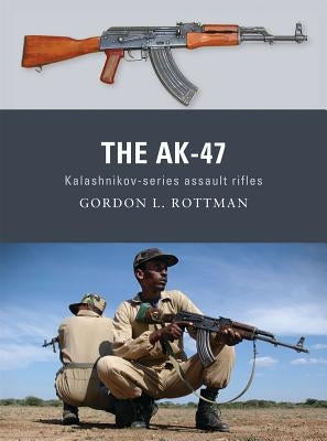 The Ak-47: Kalashnikov-Series Assault Rifles by Rottman, Gordon L.