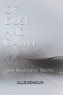 Of Dusk and Dawn: The Beautiful Truth by Kowcun, Ullie