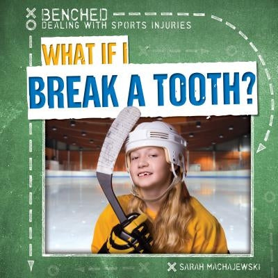 What If I Break a Tooth? by Machajewski, Sarah