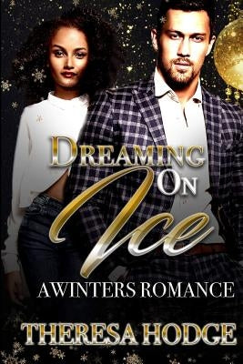 Dreaming on Ice: A Winters Romance by Hodge, Theresa