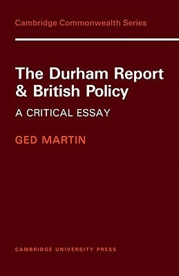 The Durham Report and British Policy: A Critical Essay by Martin, Ged