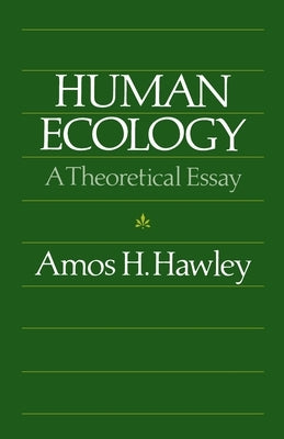 Human Ecology: A Theoretical Essay by Hawley, Amos H.