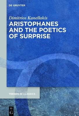 Aristophanes and the Poetics of Surprise by Kanellakis, Dimitrios