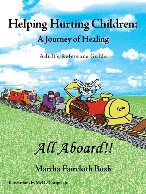 Helping Hurting Children: A Journey of Healing: Adult's Reference Guide by Bush, Martha Faircloth