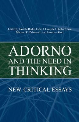 Adorno and the Need in Thinking: New Critical Essays by Burke, Donald