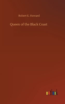 Queen of the Black Coast by Howard, Robert E.