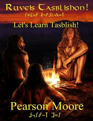 Lets Learn Tasblish Ruveis Tasblishon: An introduction to the Blishno Fitan dialect of the Tasblish conlang created by Pearson Moore by Moore, Pearson