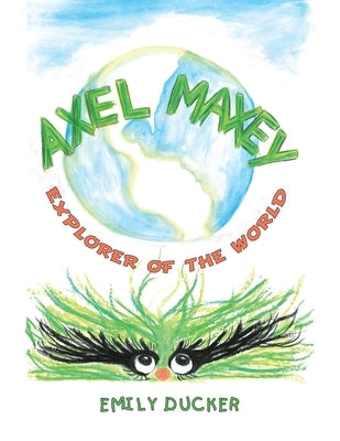 Axel Maxey Explorer of the World by Ducker, Emily