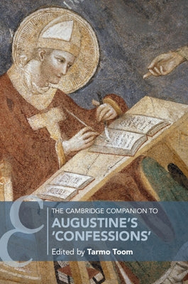 The Cambridge Companion to Augustine's 'Confessions' by Toom, Tarmo