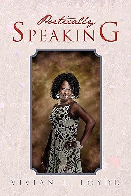 Poetically Speaking by Loydd, Vivian L.