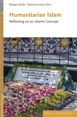 Humanitarian Islam: Reflecting on an Islamic Concept by Lohlker, Rudiger