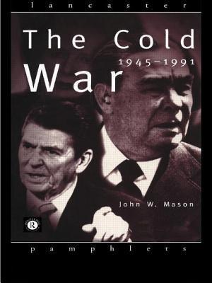 The Cold War: 1945-1991 by Mason, John