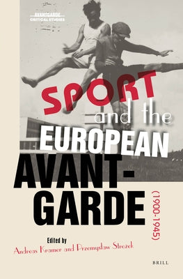 Sport and the European Avant-Garde (1900-1945) by Kramer, Andreas
