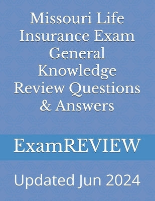 Missouri Life Insurance Exam General Knowledge Review Questions & Answers by Yu, Mike