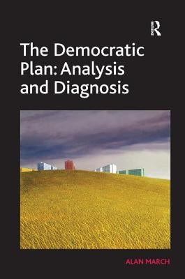 The Democratic Plan: Analysis and Diagnosis by March, Alan