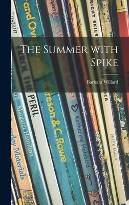 The Summer With Spike by Willard, Barbara