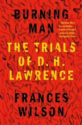 Burning Man: The Trials of D. H. Lawrence by Wilson, Frances