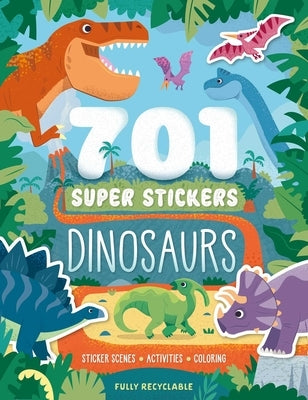 701 Super Stickers Dinosaurs: Fully Recyclable with Sticker Scenes, Coloring, and Activity Pages by Igloobooks