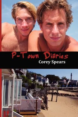 P-Town Diaries by Spears, Corey