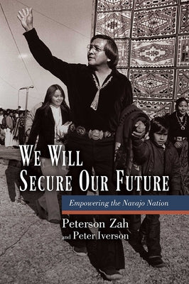 We Will Secure Our Future: Empowering the Navajo Nation by Zah, Peterson