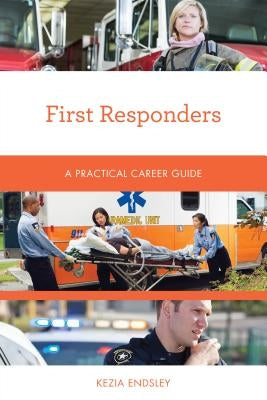 First Responders: A Practical Career Guide by Endsley, Kezia