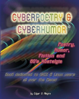 Cyberpoetry & Cyberhumor: Poetry, Humor, Fiction & 80s Nostalgia by Allegre, Edgar G.