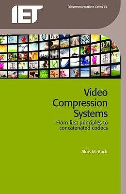 Video Compression Systems: From First Principles to Concatenated Codecs by Bock, Alois M.