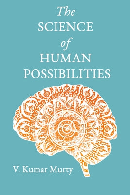 The Science of Human Possibilities by Murty, V. Kumar