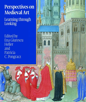 Perspectives on Medieval Art: Learning Through Looking by Heller, Ena G.