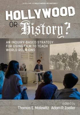 Hollywood or History?: An Inquiry-Based Strategy for Using Film to Teach World Religions by Malewitz, Thomas E.