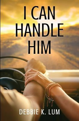 I Can Handle Him by Lum, Debbie K.