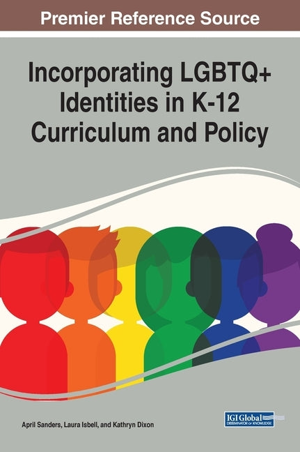 Incorporating LGBTQ+ Identities in K-12 Curriculum and Policy by Sanders, April