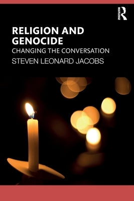 Religion and Genocide: Changing the Conversation by Jacobs, Steven Leonard
