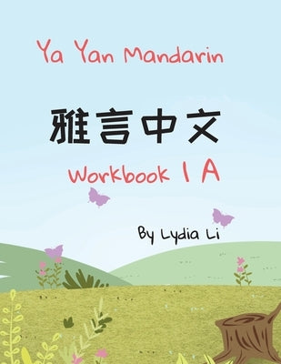 Ya Yan Mandarin Workbook 1A by Li, Lydia