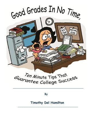 Good Grades in No Times, 10 Minute Tips that Guarantee College Success by Perkins, Emily