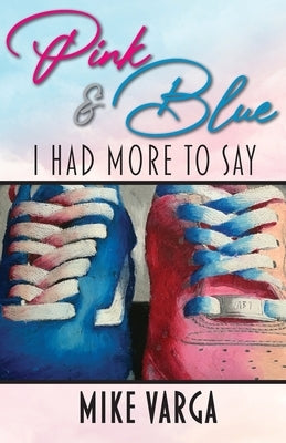 Pink & Blue: I Had More to Say by Varga, Mike