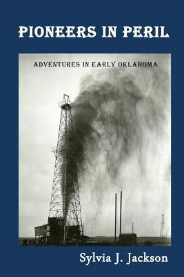 Pioneers in Peril: Adventures in Early Oklahoma by Jackson, Sylvia J.