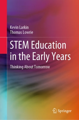 Stem Education in the Early Years: Thinking about Tomorrow by Larkin, Kevin