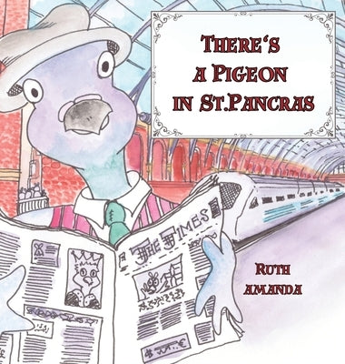 There's a Pigeon in St. Pancras by Amanda, Ruth