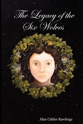 The Legacy of the Six Wolves by Rawlings, Alan Calder