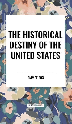 The Historical Destiny of the United States by Fox, Emmet