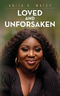 Loved and Unforsaken by Matey, Anita D.