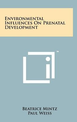 Environmental Influences on Prenatal Development by Mintz, Beatrice