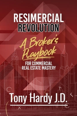 Resimercial Revolution: A Broker's Playbook for Commercial Real Estate Mastery (Book # 1) by Hardy, Tony