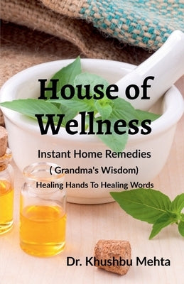 House of Wellness - Instant Home Remedies: Grandma`s Wisdom ( Dadiji ke Nuskhe ) Edition 2 by Dr Khushbu Mehta
