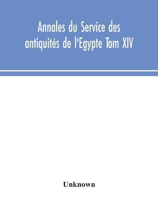 Annales Du Service Des Antiquités De L'Egypte Tom XIV by Unknown