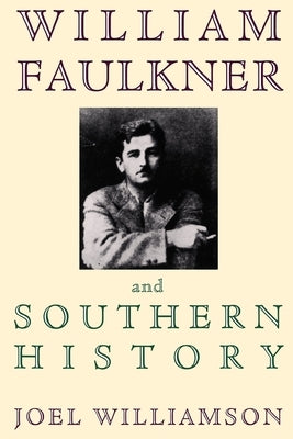 William Faulkner and Southern History by Williamson, Joel