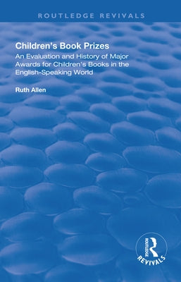 Children's Book Prizes: An Evaluation and History of Major Awards for Children's Books in the English-Speaking World. by Allen, Ruth